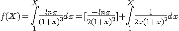  f(X)=\int_{1}^{X} \frac{ln x}{(1+x)^3}dx=[\frac{-lnx}{2(1+x)^2}]+\int_{1}^{X} \frac{1}{2x(1+x)^2}dx